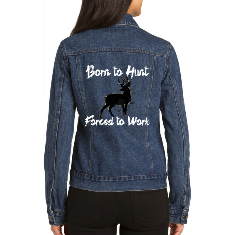 Hunting Born To Hunt Forced To Work White Text Ladies Denim Jacket by llamawasp | Artistshot