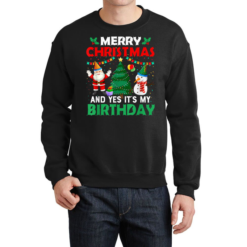 Merry Christmas And Yes It's My Birthday T Shirt Crewneck Sweatshirt | Artistshot