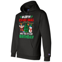 Merry Christmas And Yes It's My Birthday T Shirt Champion Hoodie | Artistshot