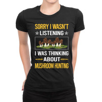 Mushroom Hunting Sorry I Was Not Listening Mushroom Hunting Mushrooms  Ladies Fitted T-shirt | Artistshot