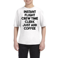 Instant Flight Crew Time Clerk Just Add Coffee T Shirt Youth Tee | Artistshot