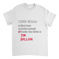 Life Goal - Tim Dillon Classic T-shirt | Artistshot