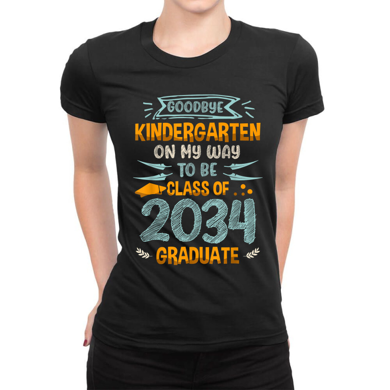 Goodbye Kindergarten On My Way To Be Class Of 2034 Graduat Ladies Fitted T-shirt | Artistshot