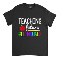 Teaching Future Bilinguals Spanish Teachers Back To School Classic T-shirt | Artistshot