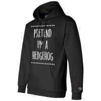 Pretend Im A Hedgehog Pretend I'm A Hedgehog Lazy Easy Halloween Costu Champion Hoodie | Artistshot