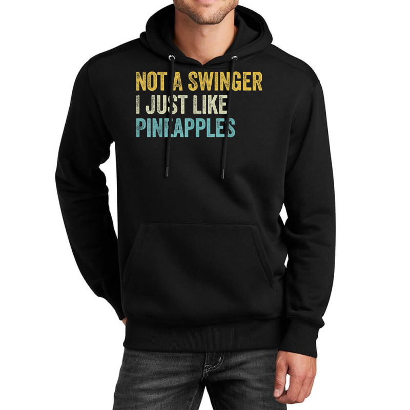 Not A Swinger I Just Like Pineapples Funny Pineapple Unisex Hoodie | Artistshot