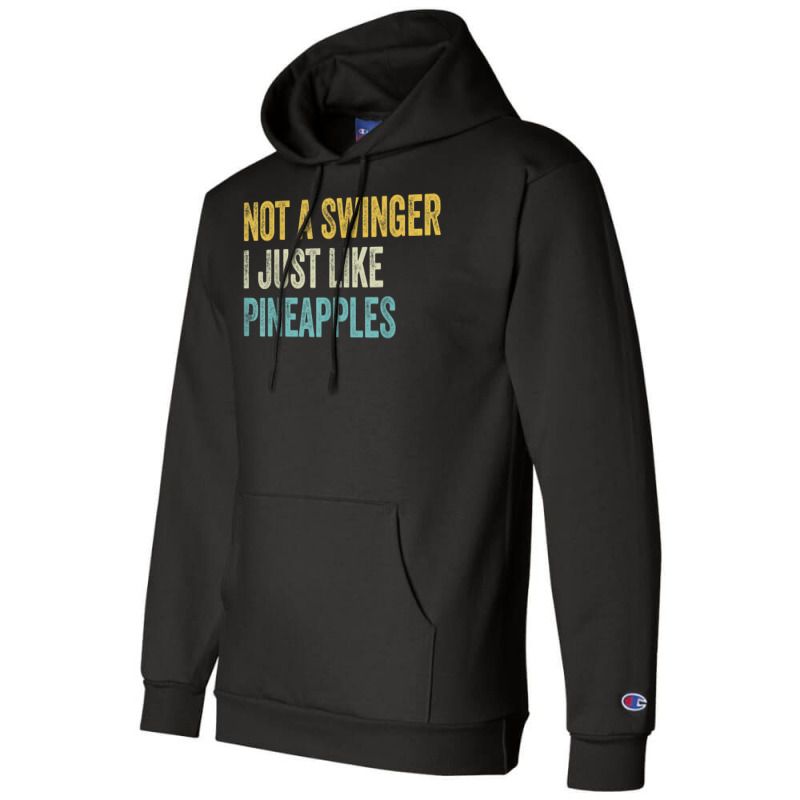 Not A Swinger I Just Like Pineapples Funny Pineapple Champion Hoodie | Artistshot