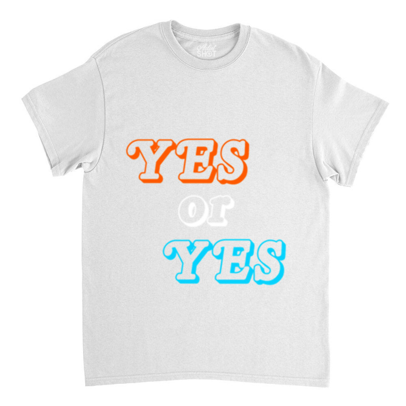 Yes Or Yes Premium Classic T-shirt | Artistshot