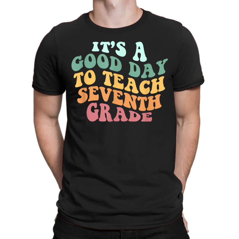 Its A Good Day To Teach Seventh Grade Teacher Back School T-shirt | Artistshot