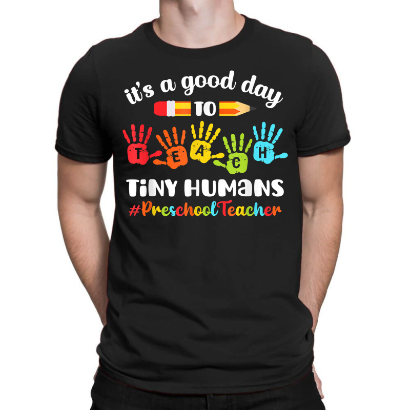 Its A Good Day To Teach Tiny Humans Preschool Teacher T-shirt | Artistshot