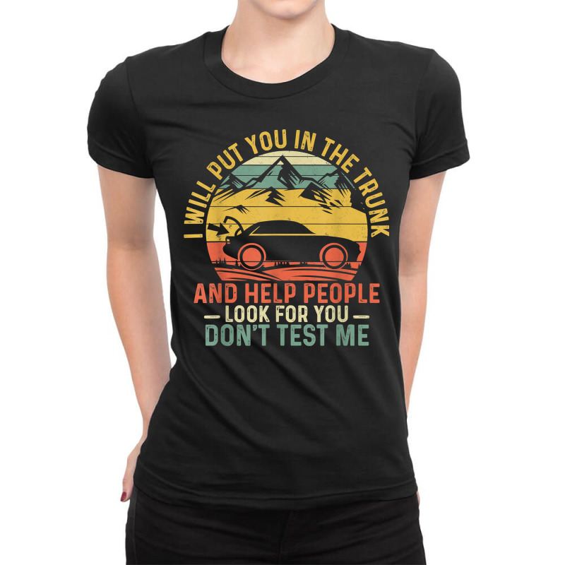 I Will Put You In The Trunk And Help People Funny Saying T Shirt Ladies Fitted T-Shirt by fashyshaevozho | Artistshot