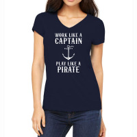 Work Like A Captain Play Like A Pirate Women's V-neck T-shirt | Artistshot