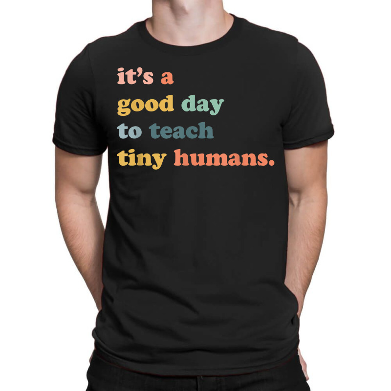 Its A Good Day To Teach Tiny Humans, Teaching Life T-shirt | Artistshot