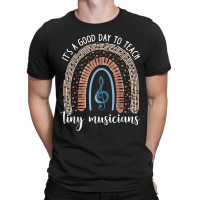 Its A Good Day To Teach Tiny Musicians Music Teacher Rainbow T-shirt | Artistshot