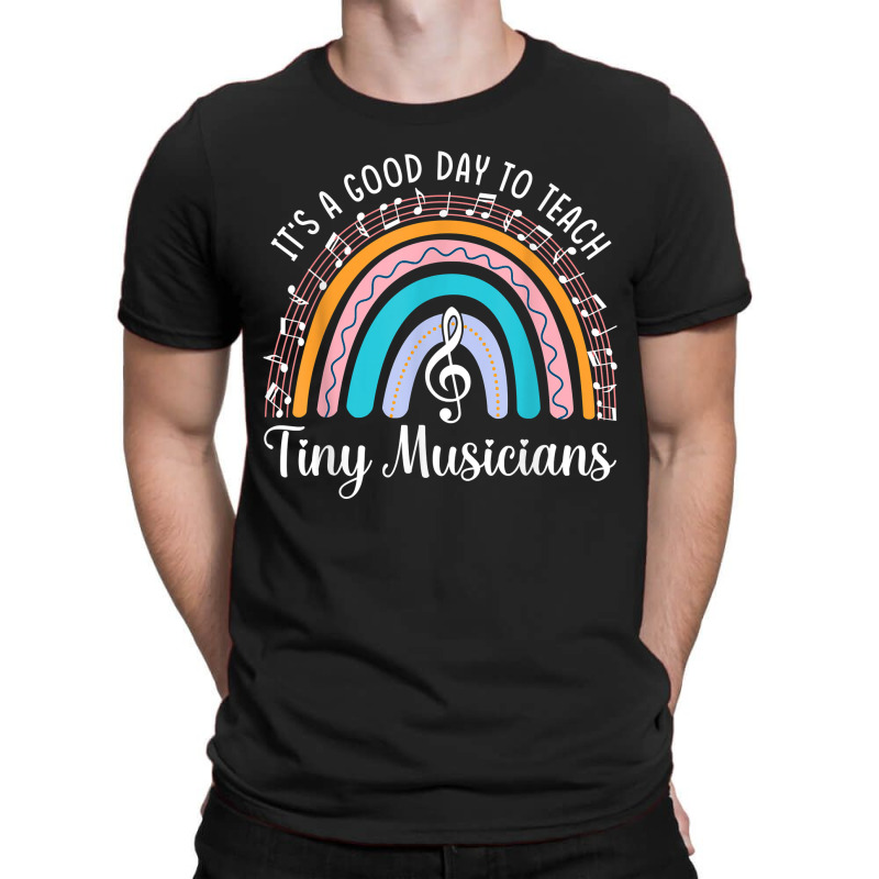 Its A Good Day To Teach Tiny Musicians Music Teacher T-shirt | Artistshot