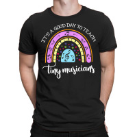 Its A Good Day To Teach Tiny Musicians Music Teachergift T-shirt | Artistshot