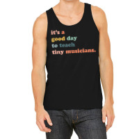 Its A Good Day To Teach Tiny Musicians, Music Teacher Tank Top | Artistshot