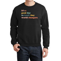 Its A Good Day To Teach Tiny World Changers, Teaching Life Crewneck Sweatshirt | Artistshot