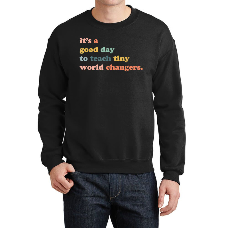 Its A Good Day To Teach Tiny World Changers, Teaching Life Crewneck Sweatshirt | Artistshot