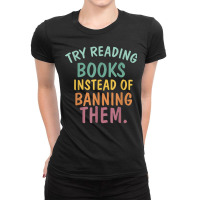 Try Reading Books, Instead Of Banning Them   Reading Books T Shirt Ladies Fitted T-shirt | Artistshot