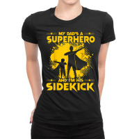 My Dad's A Superhero And I'm His Sidekick T Shirt Ladies Fitted T-shirt | Artistshot