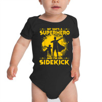 My Dad's A Superhero And I'm His Sidekick T Shirt Baby Bodysuit | Artistshot