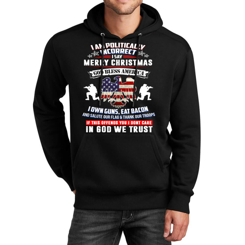 I Am Politically Incorrect America Political Satire T Shirt Unisex Hoodie | Artistshot