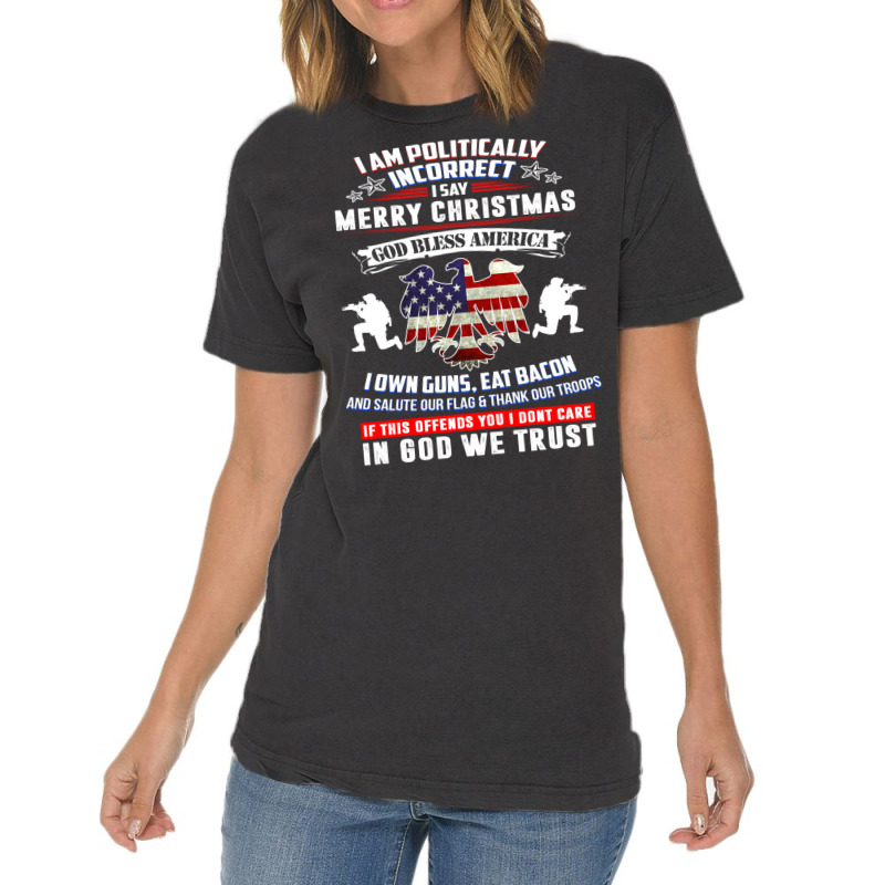 I Am Politically Incorrect America Political Satire T Shirt Vintage T-shirt | Artistshot