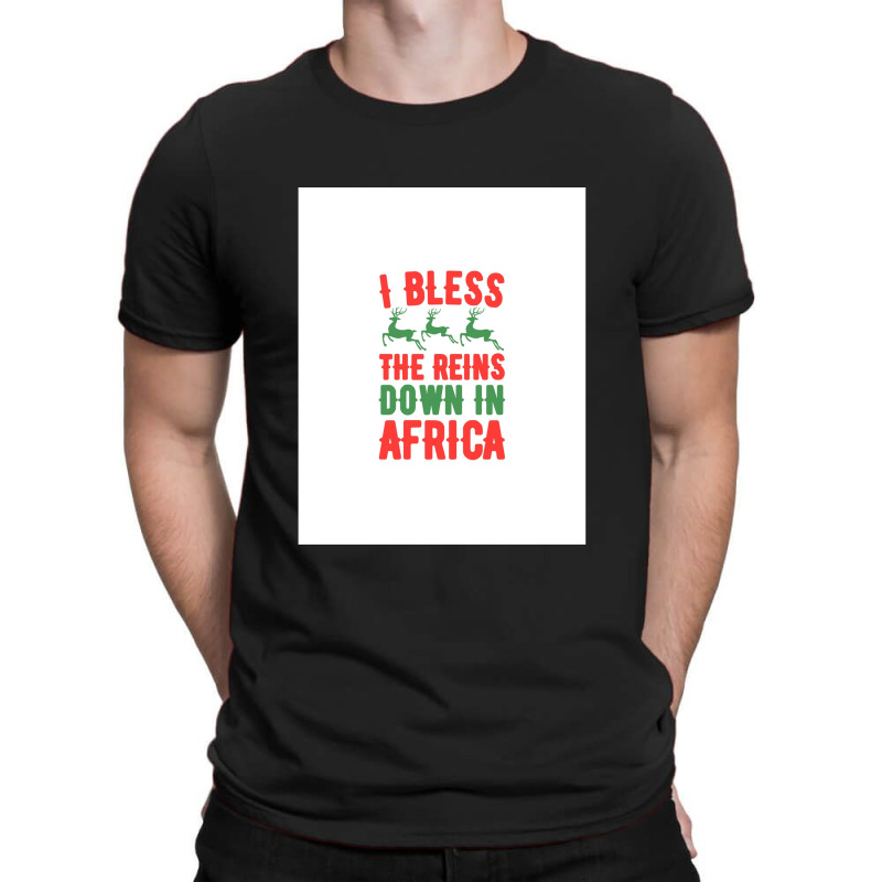 I Bless The Reins Down In Africa .png T-shirt | Artistshot