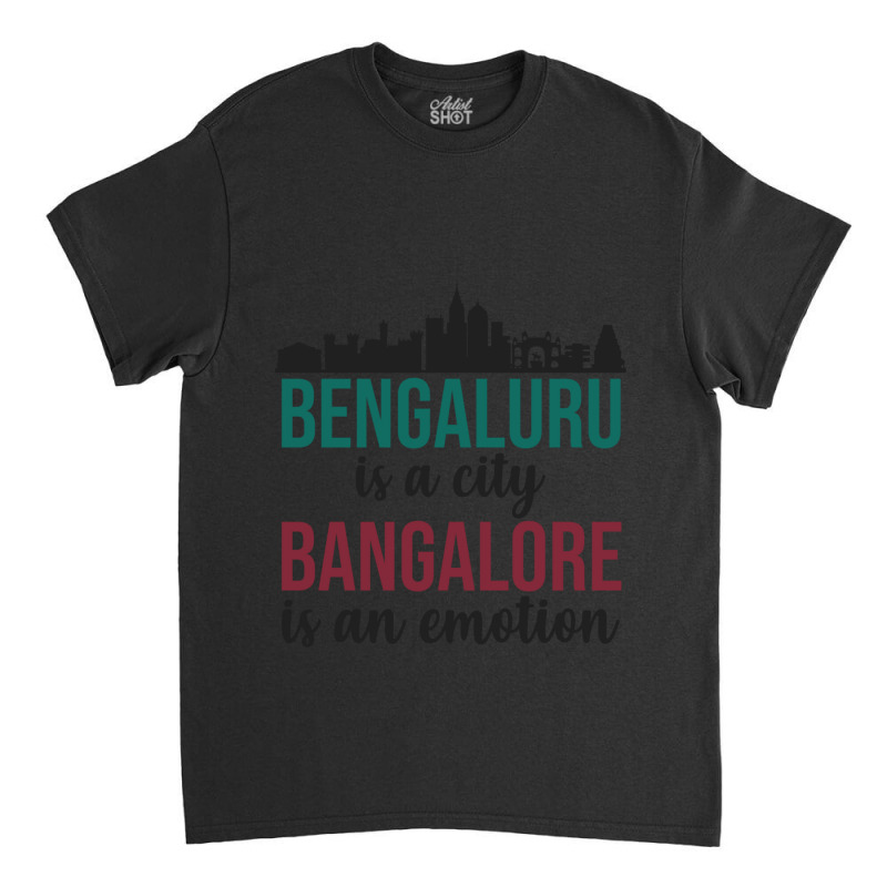 Bengaluru Is A City Bangalore Is An Emotion India Classic T-shirt by cm-arts | Artistshot