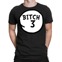 Bitch 3 Tee Funny Bitch Three Group Matching T Shirt T-shirt | Artistshot