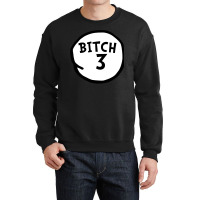 Bitch 3 Tee Funny Bitch Three Group Matching T Shirt Crewneck Sweatshirt | Artistshot