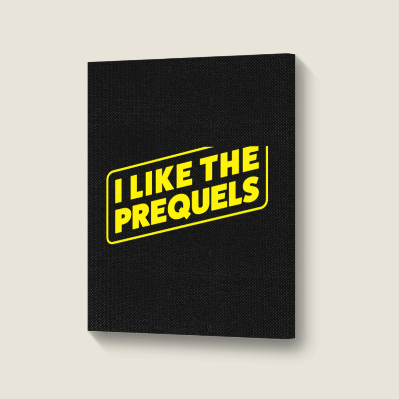 I Like The Prequels Portrait Canvas Print | Artistshot