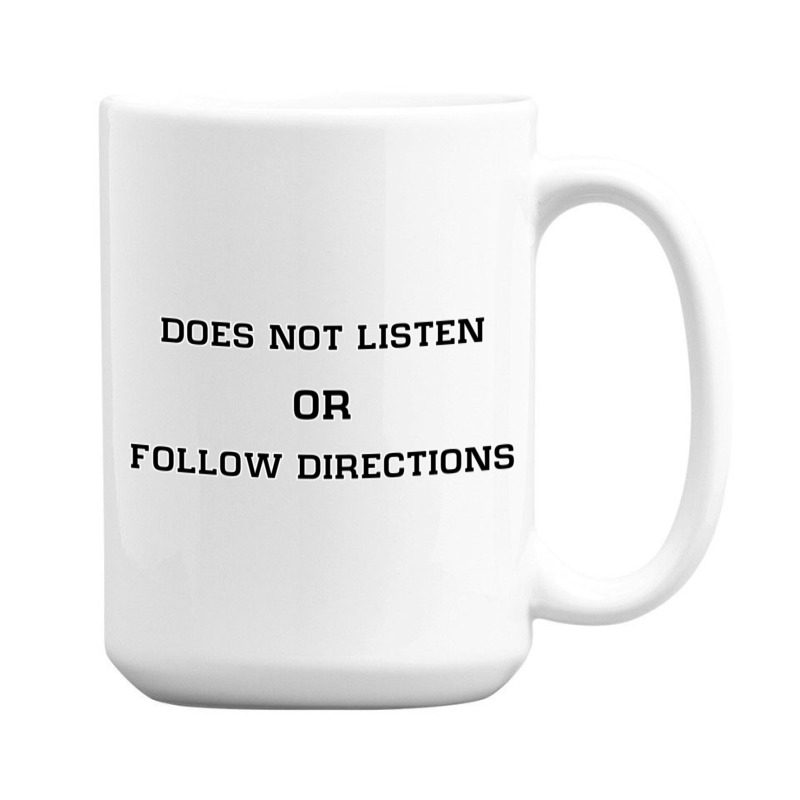 Does Not Listen Or Follow Directions 15 Oz Coffee Mug | Artistshot