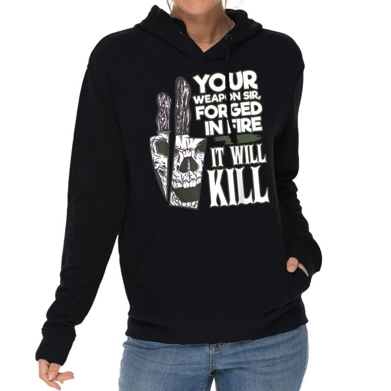 Your Weapon Sir Forged In Fire It Will Kill Sharp Knife T Shirt Lightweight Hoodie | Artistshot