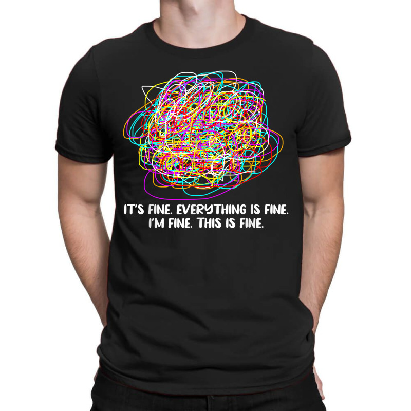 Its Fine Everything Is Fine Im Fine This Is Fine Teacher T-shirt | Artistshot