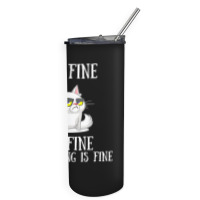 Its Fine Im Fine Everything Is Fine Cute Sad Cat Sarcastic Skinny Tumbler | Artistshot