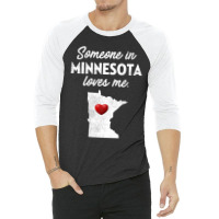 Someone In Minnesota Loves Me  Minnesota  Mn 3/4 Sleeve Shirt | Artistshot