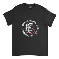 I Was Lightning Before The Thunder T-shirt The Dragons .png Classic T-shirt | Artistshot