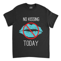 No Kissing Me Funny Pic Classic T-shirt | Artistshot