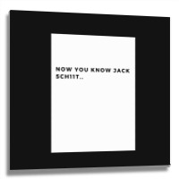 Nowyouknowjackschiitfunnyletthemknowwhoyouareperfectforfathersdayg Metal Print Square | Artistshot