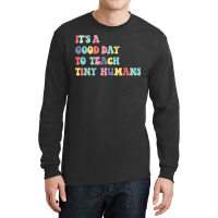 Its Good Day To Teach Tiny Humans Daycare Provider Teacher Birthday Long Sleeve Shirts | Artistshot