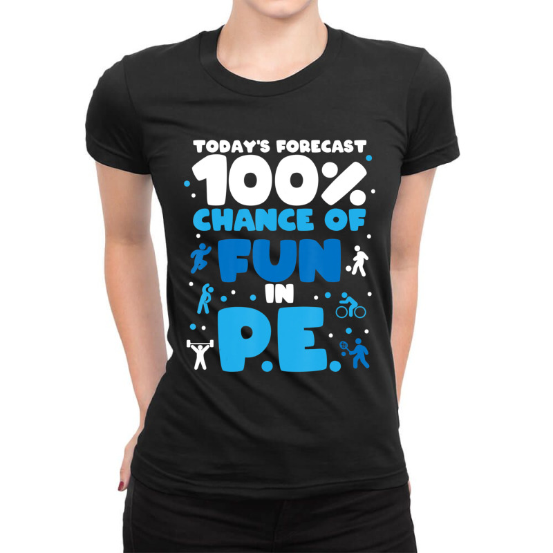 Today's Forecast 100% Chance Of Fun In Pe Teacher Ladies Fitted T-Shirt by kentuckykonpha9 | Artistshot