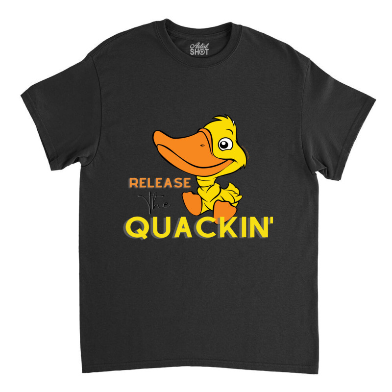 Relâchez The Quackin ' T-shirt Classic T-shirt | Artistshot