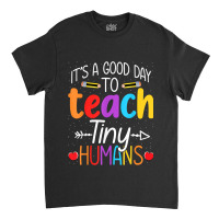 Its Good Day To Teach Tiny Humans Daycare Provider Teacher Xmasgift Classic T-shirt | Artistshot