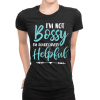 I'm Not Bossy I'm Aggressively Helpful I Am The Boss Sweatshirt Ladies Fitted T-shirt | Artistshot