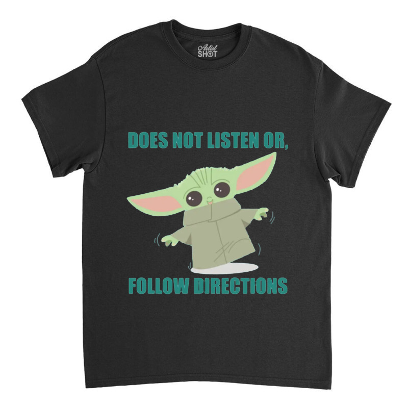 Does Not Listen Or Follow Directions  (6) Classic T-shirt | Artistshot