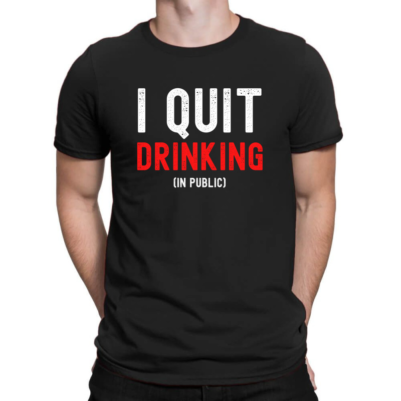 I Quit Drinking In Public - New Year Resolution T-Shirt by Magasinfinite | Artistshot