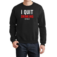 I Quit Drinking In Public - New Year Resolution Crewneck Sweatshirt | Artistshot