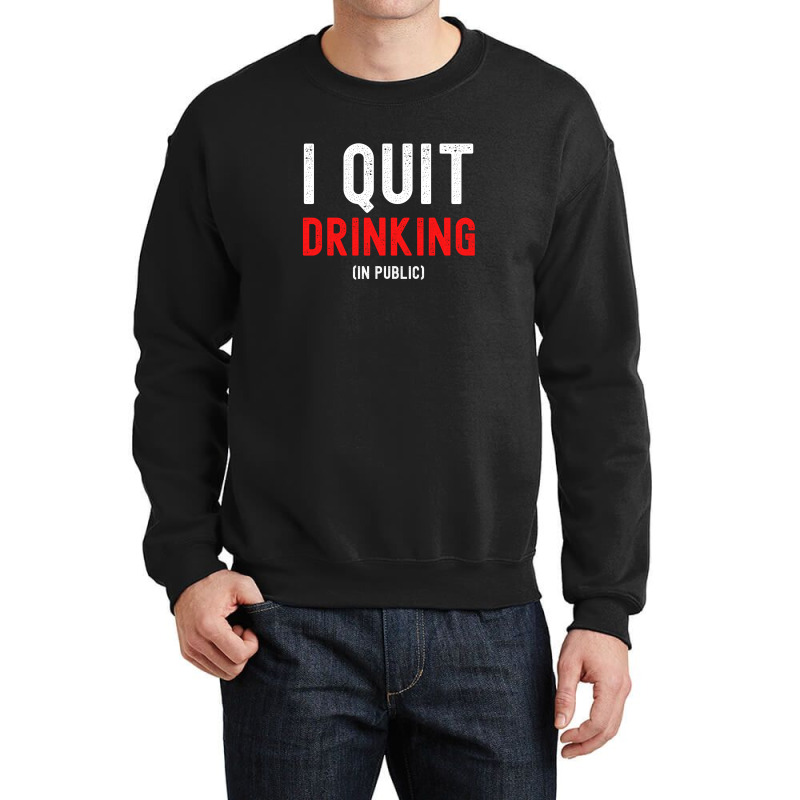 I Quit Drinking In Public - New Year Resolution Crewneck Sweatshirt by Magasinfinite | Artistshot